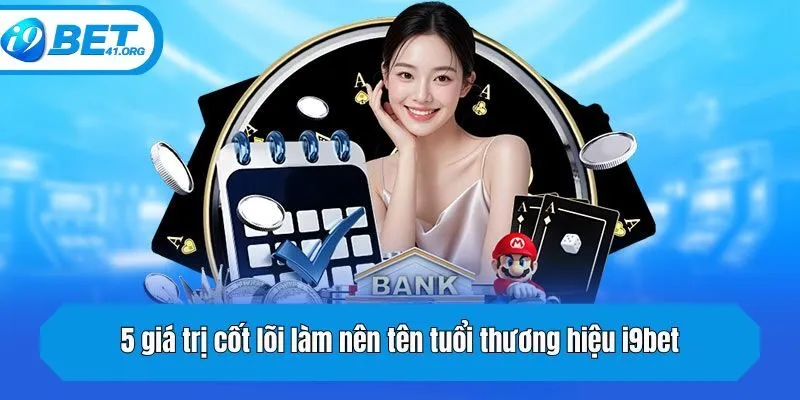 5 giá trị cốt lõi làm nên tên tuổi thương hiệu i9bet