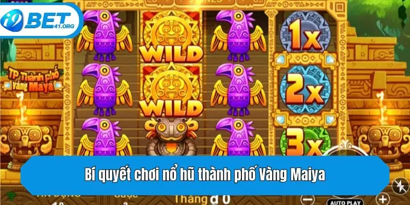 Bí quyết chơi nổ hũ thành phố Vàng Maiya giúp bet thủ thắng lớn