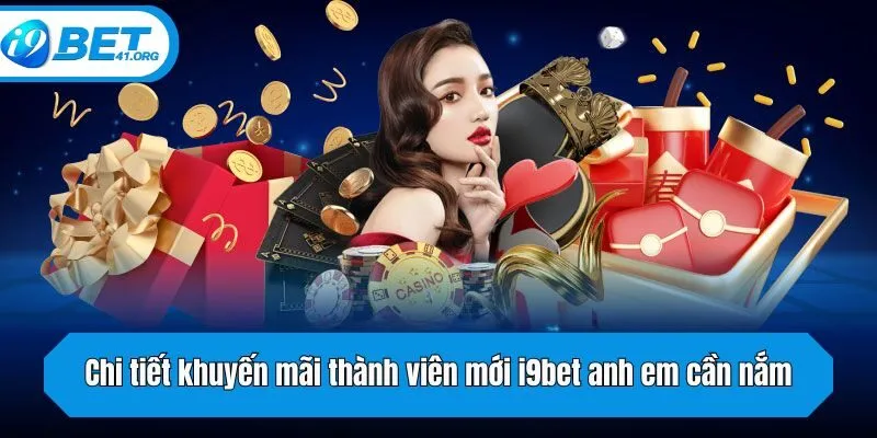 Chi tiết khuyến mãi thành viên mới i9bet anh em cần nắm