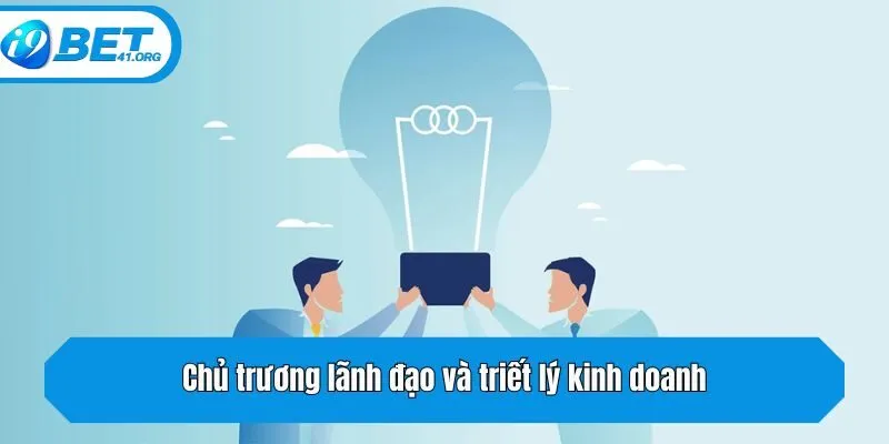 Chủ trương lãnh đạo và triết lý kinh doanh