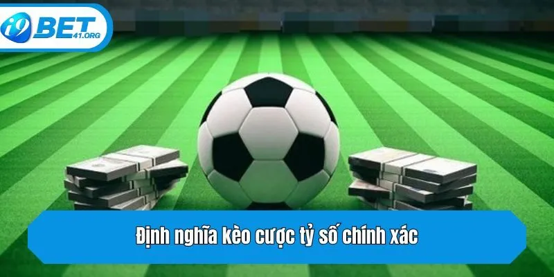 Định nghĩa kèo cược tỷ số chính xác