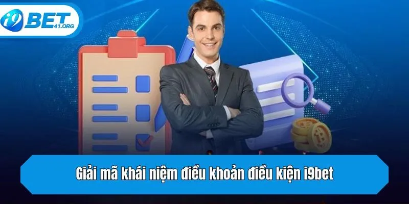 Giải mã khái niệm điều khoản và điều kiện i9bet