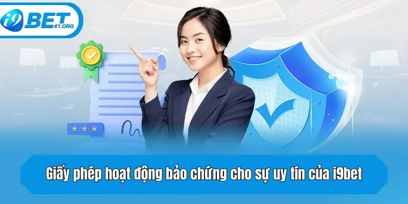 Giấy phép hoạt động bảo chứng cho sự uy tín của i9bet