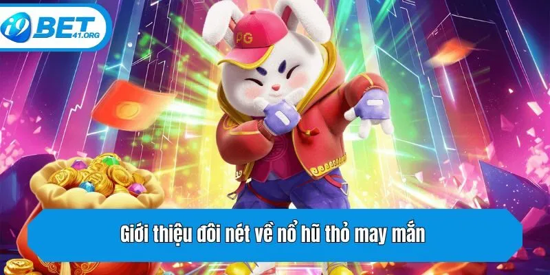Giới thiệu đôi nét về nổ hũ thỏ may mắn