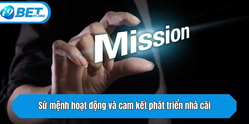 Sứ mệnh hoạt động và cam kết phát triển nhà cái