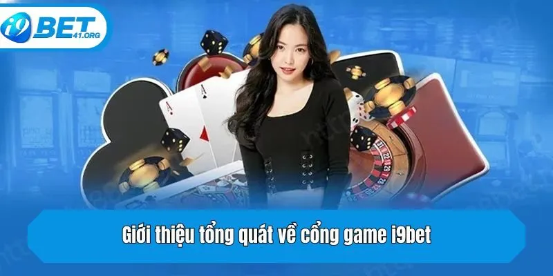 Giới thiệu tổng quát về cổng game i9bet