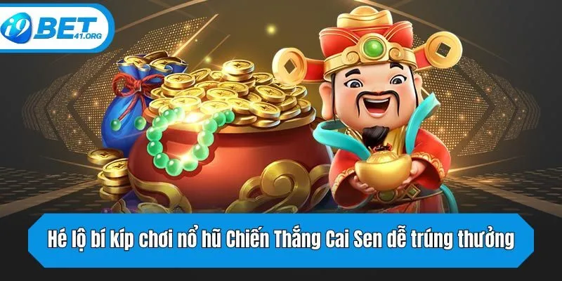 Hé lộ bí kíp chơi nổ hũ Chiến Thắng Cai Sen dễ trúng thưởng