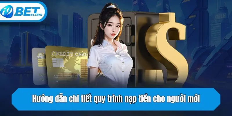 Hướng dẫn chi tiết quy trình nạp tiền cho người mới