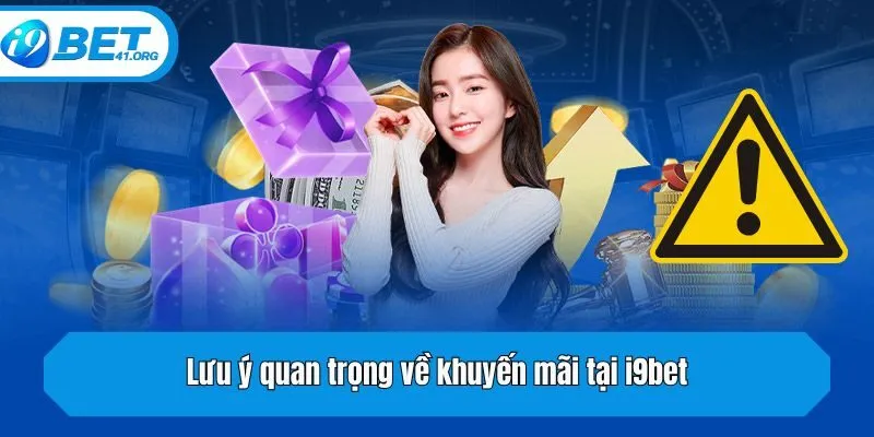 Lưu ý quan trọng về khuyến mãi tại i9bet