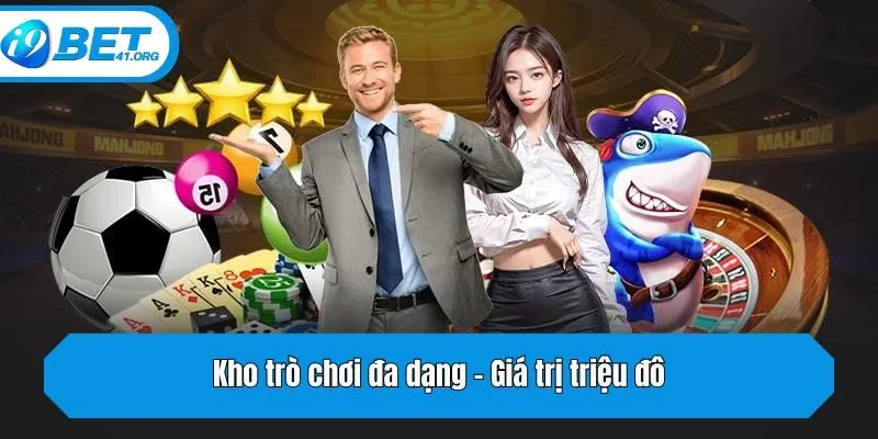 Kho trò chơi đa dạng - Giá trị triệu đô