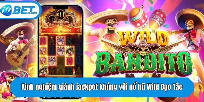 Kinh nghiệm giành jackpot khủng với nổ hũ Wild Đạo Tăc