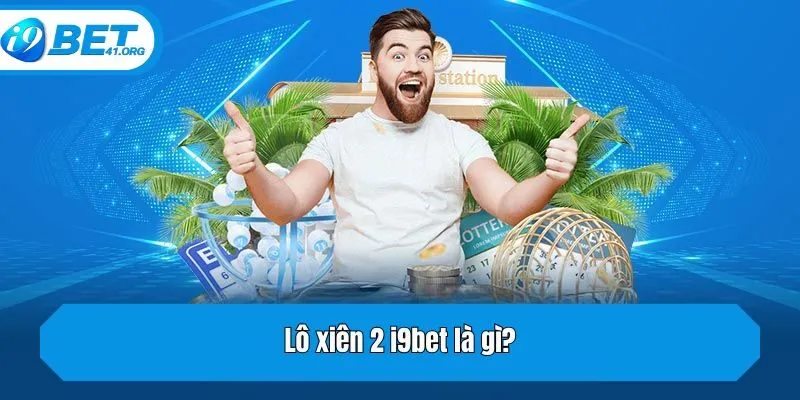 Lô xiên 2 i9bet là gì?