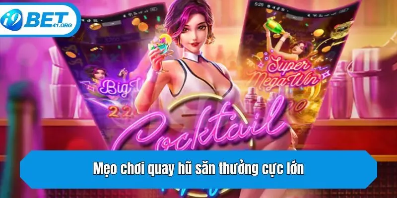 Mẹo chơi quay hũ săn thưởng cực lớn