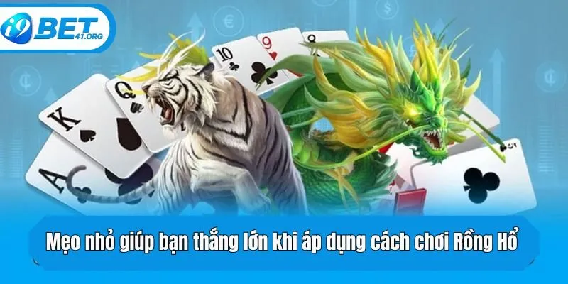 Mẹo nhỏ giúp bạn thắng lớn khi áp dụng cách chơi Rồng Hổ