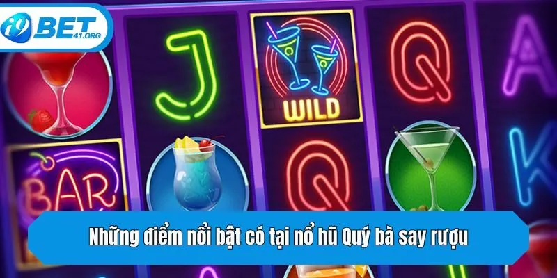 Những điểm nổi bật có tại nổ hũ Quý bà say rượu