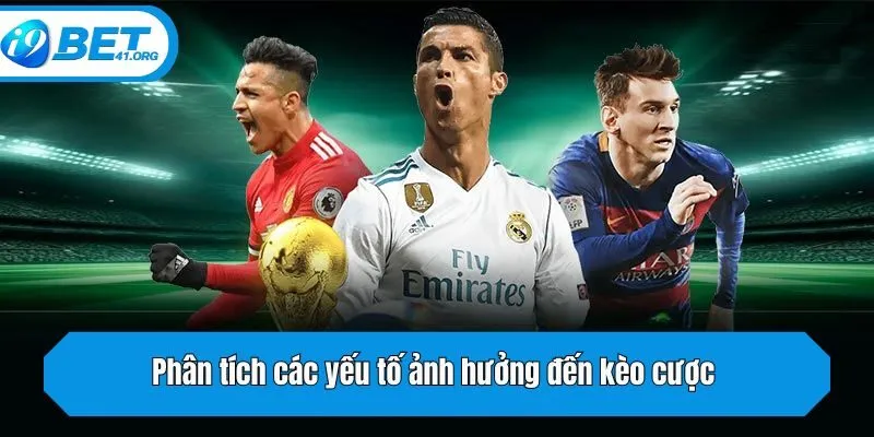 Phân tích các yếu tố ảnh hưởng đến kèo cược