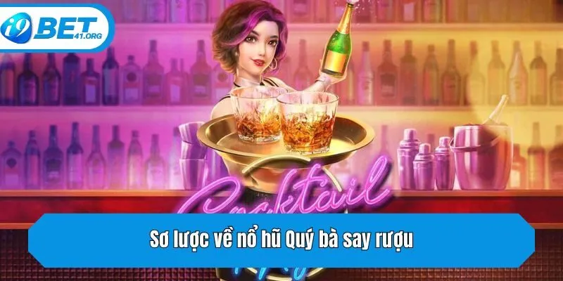 Sơ lược về nổ hũ Quý bà say rượu