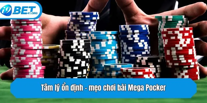 Tâm lý ổn định - mẹo chơi bài Mega Pocker giúp giữ vững phong độ