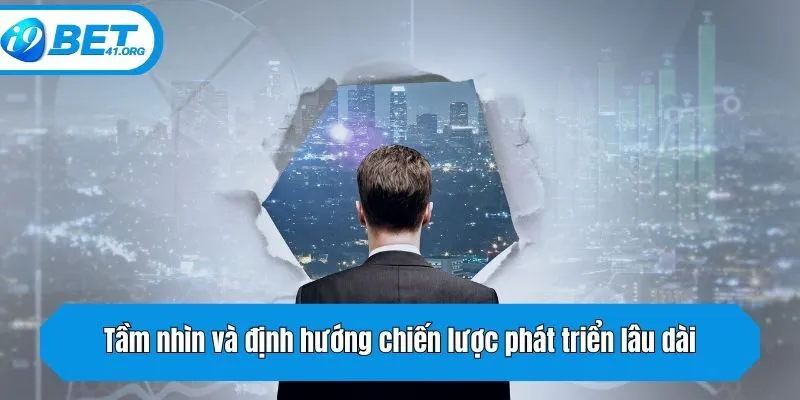 Tầm nhìn và định hướng chiến lược phát triển lâu dài