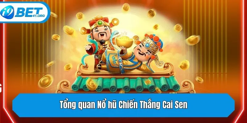 Tổng quan Nổ hũ Chiến Thắng Cai Sen