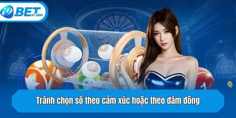 Tránh chọn số theo cảm xúc hoặc theo đám đông