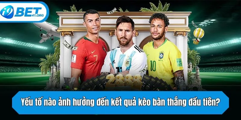Yếu tố nào ảnh hưởng đến kết quả kèo bàn thắng đầu tiên?